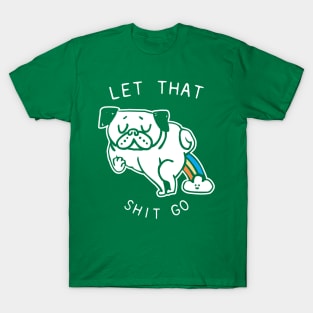 LET THAT SHIT GO T-Shirt